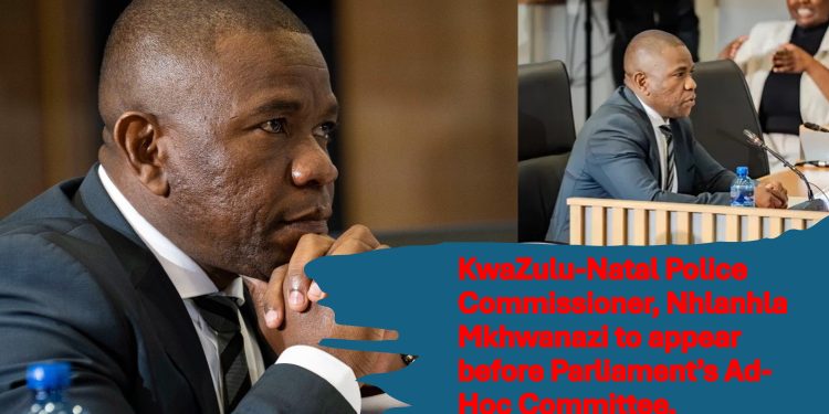 Live | KZN Police Commissioner, Nhlanhla Mkhwanazi to appear before Parliament Ad-Hoc Committee
